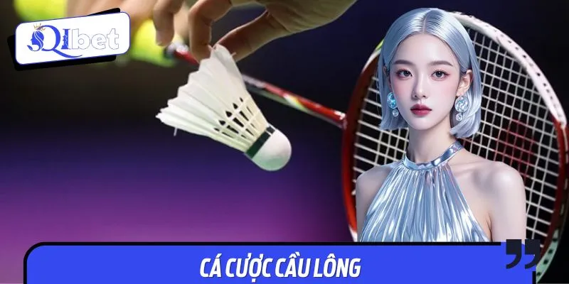 Cá Cược Cầu Lông QIBET – Bắt Trận Hay, Nhận Thưởng Cực Cao