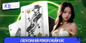 Qibet Hướng Dẫn Cách Chia Bài Poker Chuẩn Xác Từng Lá