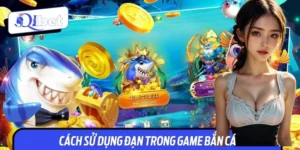 Cách Sử Dụng Đạn Trong Game Bắn Cá, Biến Phát Bắn Thành Vàng