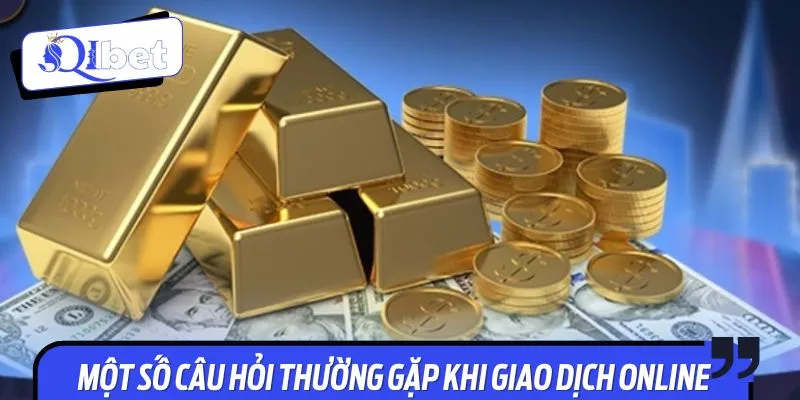 Câu hỏi thường gặp liên quan đến giao dịch được giải đáp cực dễ hiểu