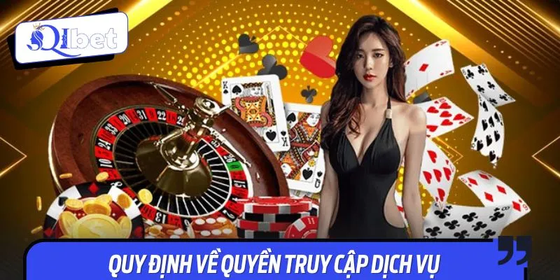 Nhà cái quy định rõ về điều khoản truy cập dịch vụ