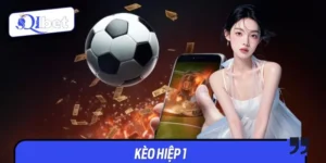 Kèo Hiệp 1 QIBET - Soi Kèo Nhanh, Ăn Tiền Trước Giờ Nghỉ