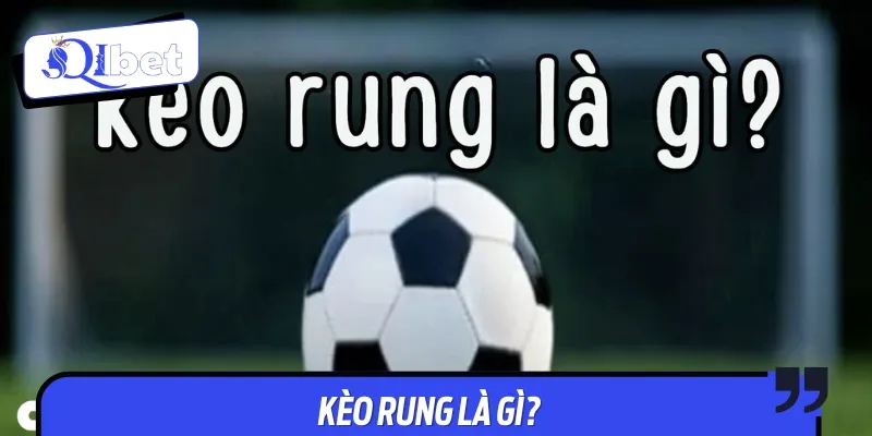 Kèo rung là kèo cược thay đổi liên tục theo diễn biến trận đấu