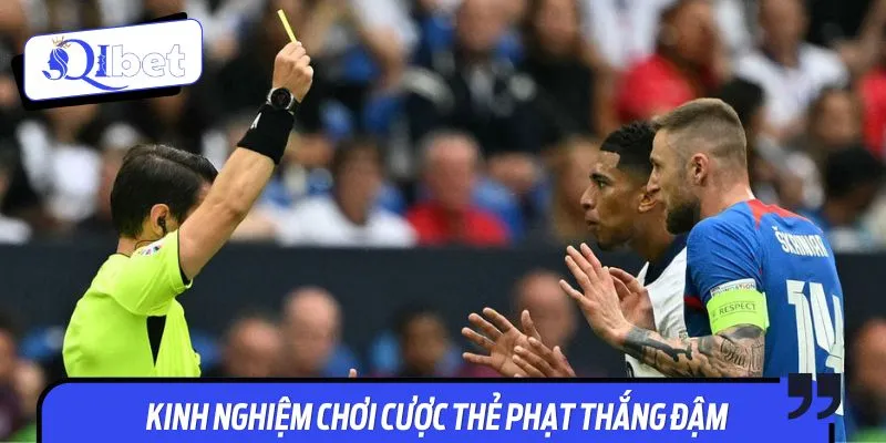 Kinh nghiệm chơi cược thẻ phạt thắng đậm
