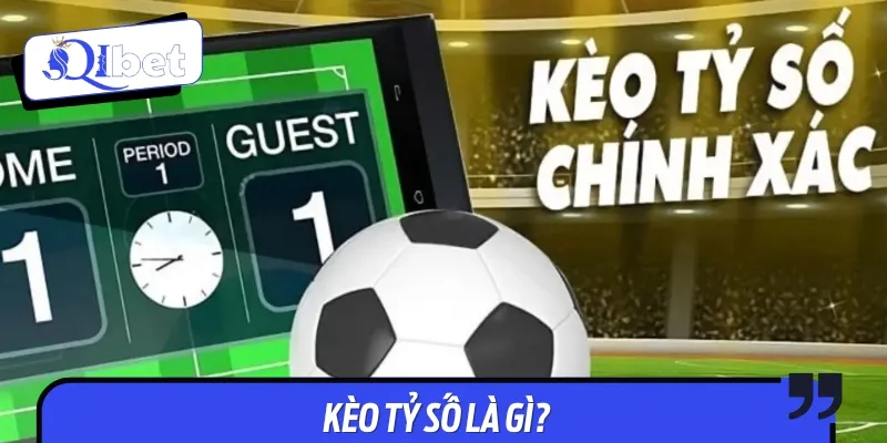 Kèo tỷ số là loại kèo quen thuộc trong cá độ bóng đá