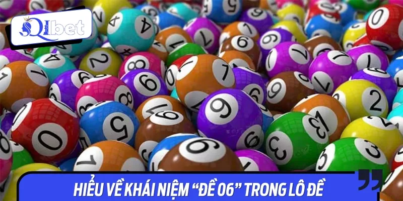 Cần tìm hiểu rõ về khái niệm đề 06 trước khi cá cược