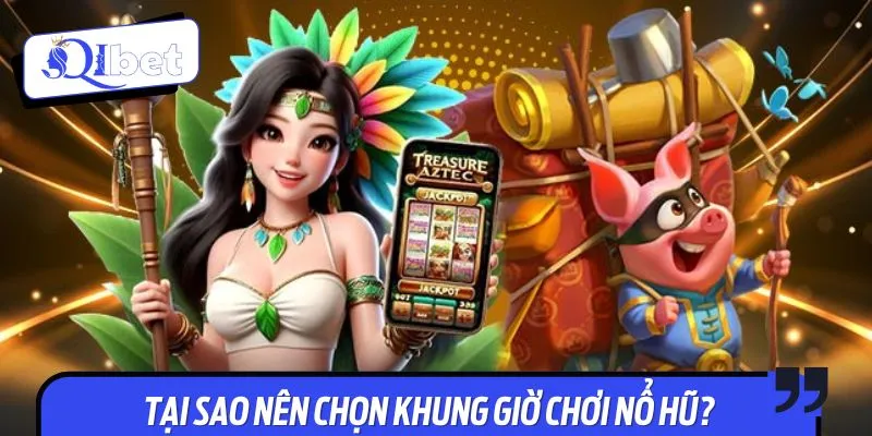 Chọn khung giờ chơi nổ hũ là thao tác cực hữu ích