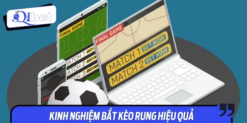 Một số kinh nghiệm hay để bắt kèo rung hiệu quả
