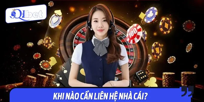 Những trường hợp người dùng cần liên hệ với CSKH