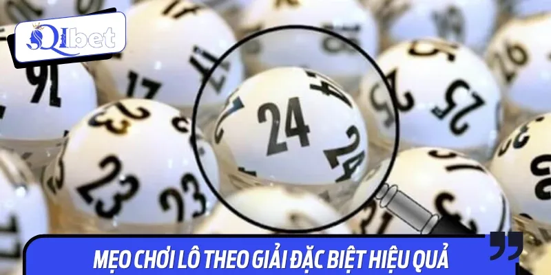 Một số mẹo chơi lô theo giải đặc biệt có hiệu quả cao