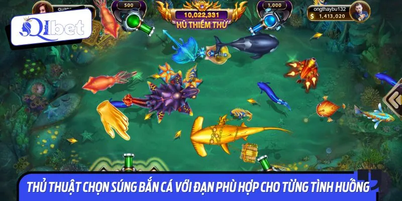 Thủ thuật chọn súng bắn cá theo tình huống giúp kiểm soát đạn bắn ra hợp lý