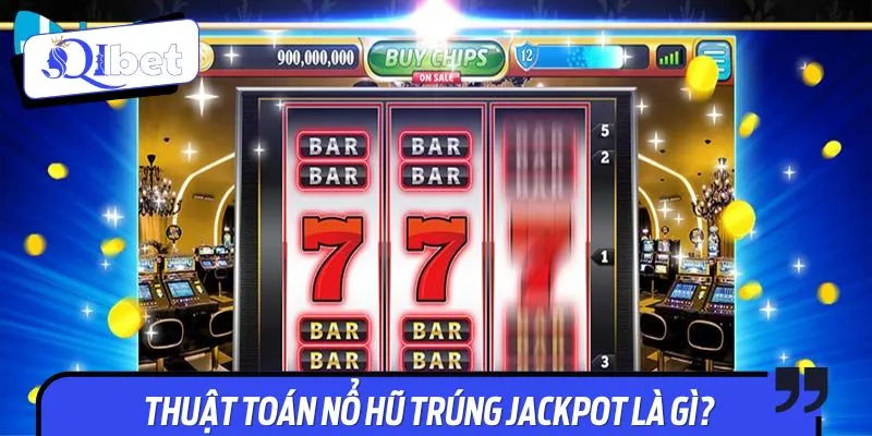 Khái niệm về thuật toán nổ hũ trúng Jackpot