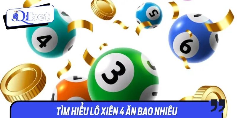Tìm hiểu rõ lô xiên 4 ăn bao nhiêu được nhiều anh em quan tâm