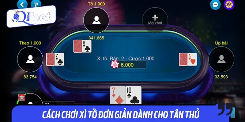 Cách chơi xì tố đơn giản dành cho tân thủ